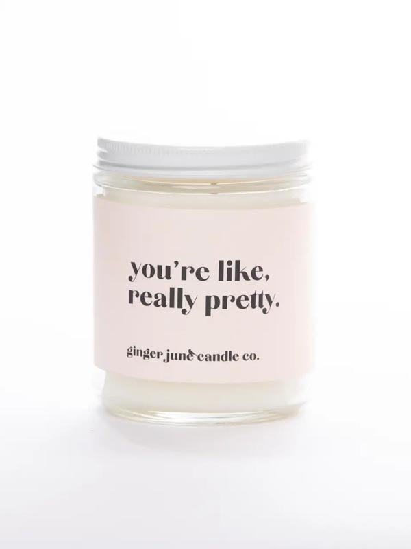 You're Like Really Pretty • Soy Candle